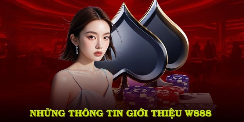 Những thông tin giới thiệu W888 dành cho cộng đồng người chơi